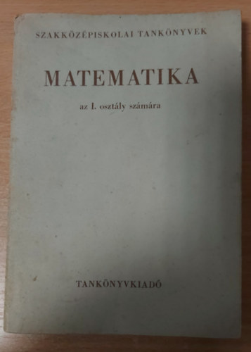 Szerk.: Előd Istvánné - Matematika a szakközépiskolák I. osztálya számára