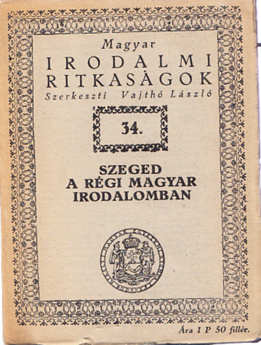 Szeged a rgi magyar irodalomban (Magyar irodalmi ritkasgok)