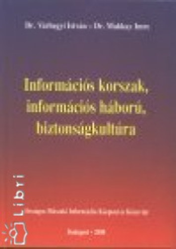 Várhegyi István Makkay Imre - Információs korszak, információs háború, biztonságkultúra
