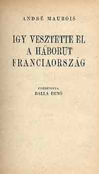 Andr Maurois - gy vesztette el a hbort Franciaorszg