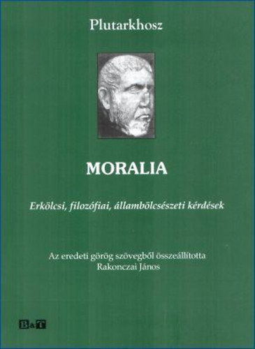 Moralia - Erk�lcsi, filoz�fiai, �llamb�lcs�szeti k�rd�sek