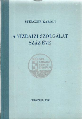Stelczer K�roly - A v�zrajzi szolg�lat sz�z �ve