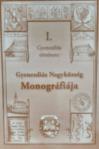 Dr. Molnr Andrs  (szerk.) - Gl Lajos  (szerk.) - Gyenesdis Nagykzsg Monogrfija - Gyenesdis trtnete I.