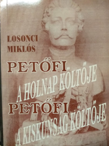 Losonci Mikl�s - Pet�fi a holnap k�lt�je - Pet�fi a Kiskuns�g k�lt�je