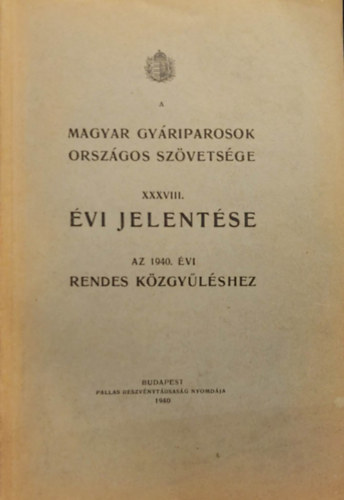 Magyar Gy�riparosok Orsz�gos Sz�vets�ge XXXVIII. �vi jelent�se az 1940. �vi rendes k�zgy�l�shez