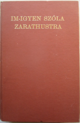 Friedrich Nietzsche - Im-igyen sz�la Zarathustra