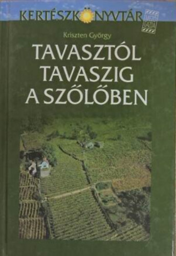 Kriszten Gy�rgy - Tavaszt�l tavaszig a sz�l�ben - A term� sz�l� gondoz�sa    - T�mberendez�sek - Metsz�s - A gyakorlatban legelterjedtebb m�vel�sm�dok -