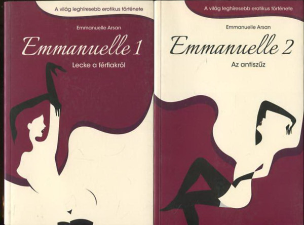 Emmanuelle Arsan - Emmanuelle 1. - Lecke a frfiakrl + Emmanuelle 2. - Az antiszz