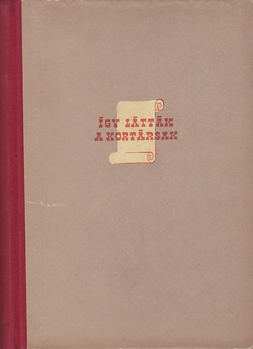 Dr. Remete L�szl�  (szerk.) - �gy l�tt�k a kort�rsak