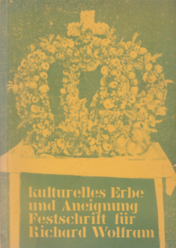 Kulturelles Erbe und Aneignung Festschrift für Richard Wolfram