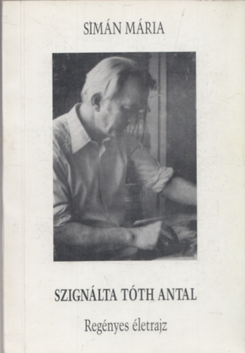 Simn Mria - Szignlta Tth Antal (Regnyes letrajz)