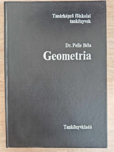 dr. Frigyesi Mikl�s  Pelle B�la (graf.), Miskolczi J�zsef (lektor), Dr. Rapcs�k Andr�s (lektor), Sel�nyi G�za (lektor) - Geometria - Tan�rk�pz� f�iskolai tank�nyvek (Alapfogalmak, axi�m�k	/ S�kgeometria / T�rm�rtan / G�mbh�romsz�gtan / A projetk�v geometria elemei / Nem-euklideszi geometri�k / A topol�gia elemei / F�ggel�k)