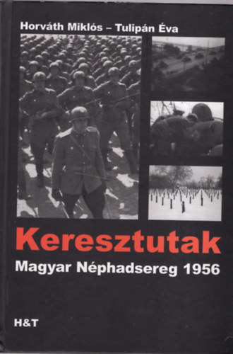 Horváth Miklós Tulipán Éva - Keresztutak - Magyar Néphadsereg 1956