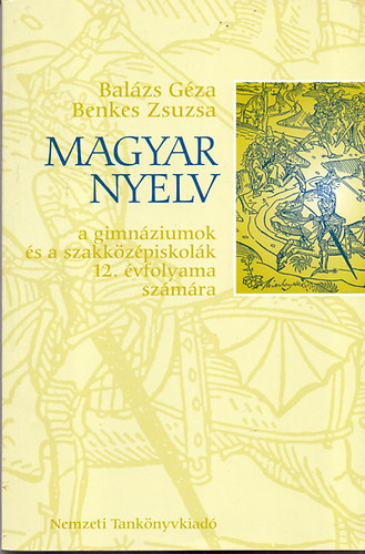 Benkes Zsuzsa; Dr. Balzs Gza - Magyar nyelv a gimnziumok s a szakkzpiskolk 12. vfolyama szmra