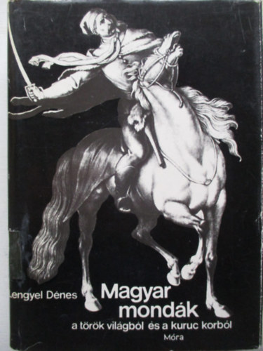 Lengyel D�nes - Magyar mond�k a t�r�k vil�gb�l �s a kuruc korb�l