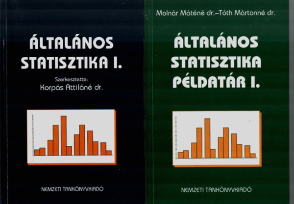 Dr. Moln�r M�t�n� dr;T�th M�rtonn� Korp�s Attil�n� - �ltal�nos statisztika I. + �ltal�nos statisztika p�ldat�r I. (2 k�tet)