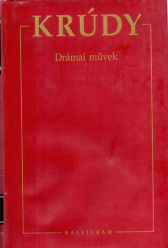 Kr�dy Gyula - Dr�mai m�vek - Kr�dy Gyula �sszegy�jt�tt m�vei 2.