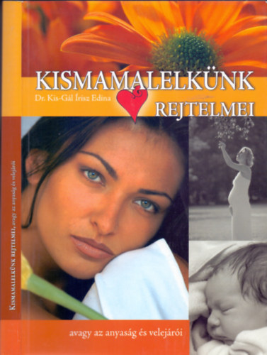 Dr. Kis-Gál Írisz Edina - Kismamalelkünk rejtelmei