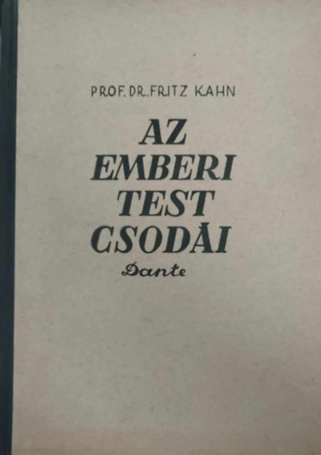 Fritz Prof. Dr. Kahn - Az emberi test csodái I.
