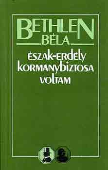 Bethlen Béla - Észak-Erdély kormánybiztosa voltam