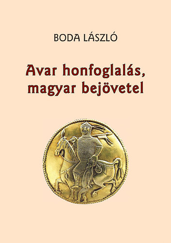 Boda László - Avar honfoglalás, magyar bejövetel