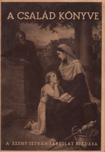 Actio Catholica Orsz. Elnökség - A család könyve (1942)