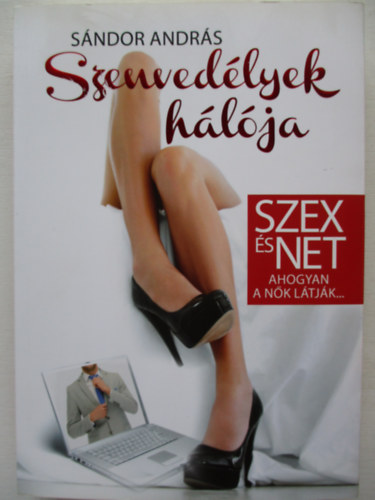 Sndor Andrs - Szenvedlyek hlja. Szex s Net , ahogyan a nk ltjk