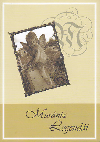 Horváth Otília (szerk.) - Muránia legendái: Mesék, mondák, történetek - ahogy emlékeinkben élnek