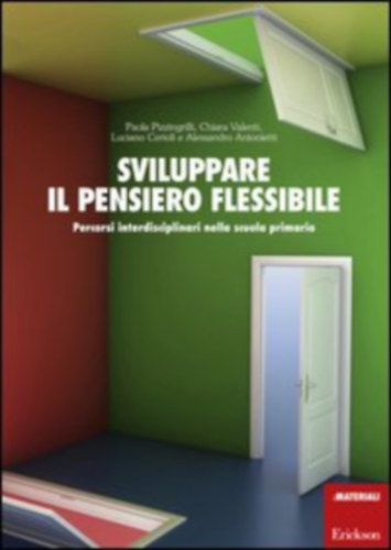 Chiara Valenti, Luciano Cerioli, Alessandro Antonietti Paola Pizzingrilli - Sviluppare il pensiero flessibile - Percorsi interdisciplinari nella scuola primaria