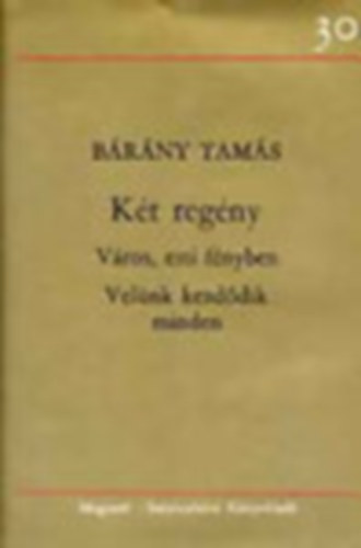 B�r�ny Tam�s - 7 db B�r�ny Tam�s k�nyv: K�t reg�ny (V�ros, esti f�nyben - Vel�nk kezd�dik minden) - A b�r� - Fortuna kegyeltje - M�sf�l szoba �sszkomfort - F�lsz�rny� pegazus - H�sz �v - Ap�tlan nemzed�k - A f�szek melege