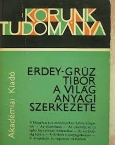 Erdey-Grúz Tibor - A világ anyagi szerkezete