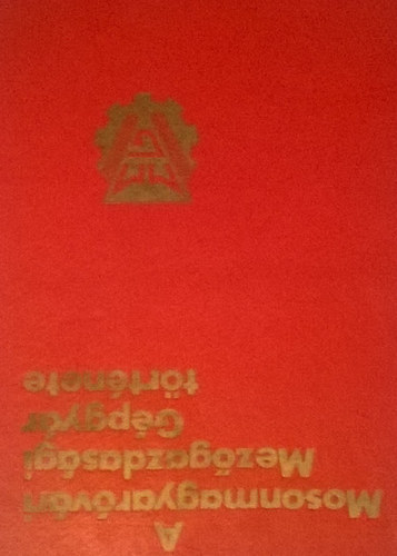 A Mosonmagyar�v�ri Mez�gazdas�gi G�pgy�r t�rt�nete (1856-1966)