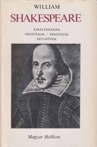 William Shakespeare - Királydrámák, vígjátékok, tragédiák, színművek I. Királydrámák