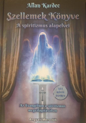 Allan Kardec - Szellemek knyve: A spiritizmus alapelvei