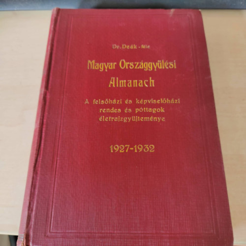 szemerjai Dr. Deák Imre szerk. - Dr. Deák-féle Magyar Országgyűlési Almanach 1927-1932. évre