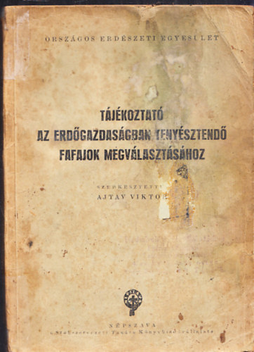 Ajtay Viktor - T�j�koztat� az erd�gazdas�gban teny�sztend� fafajok megv�laszt�s�hoz