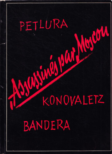 Petlura - Konovaletz - Bandera - Assassin�s par Moscou