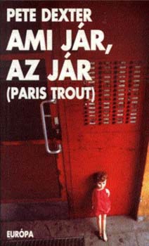 Pete Dexter - Ami j�r, az j�r (Paris Trout)