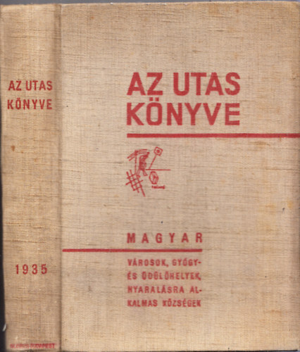 Kaffka Kroly (szerk.) - Az utas knyve 1935 - Magyar utazsi kziknyv s utmutat: Vrosok, gygyfrdk, dl- s nyaralhelyek, egszsggyi, sport s turisztikai intzmnyek rszletes ismertetje