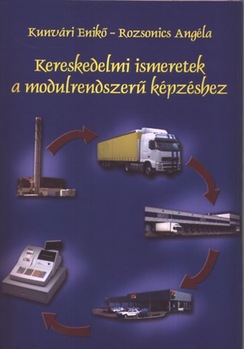 Kunvri Enik - Rozsonics Angla - Kereskedelmi ismeretek a modulrendszer kpzshez