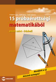 Ruff Jnos; Tth Julianna; Frhlich Lajos - 15 prbarettsgi matematikbl - Emelt szint-rsbeli