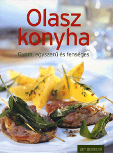Olasz konyha - Gyors, egyszer s fensges