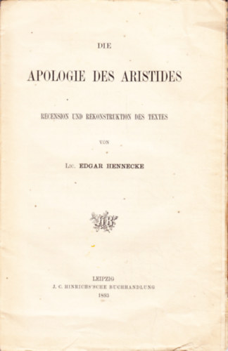 DIE APOLOGIE DES ARISTIDES. RECENSION UND REKONSTRUKTION DES TEXTES  VON  Lic. EDGAR HENNECKE