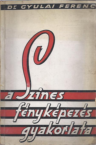 Dr. Gyulai Ferenc - A szines fényképezés gyakorlata