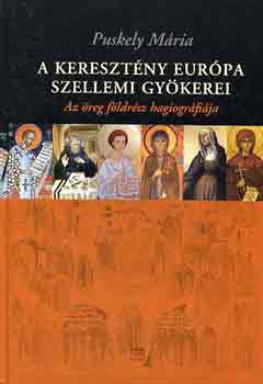 Puskely Mria - A keresztny Eurpa szellemi gykerei
