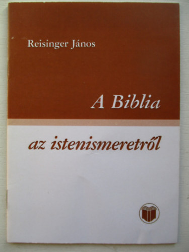 Reisinger János - A Biblia -az istenismeretről