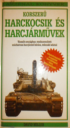 David Miller; Frederick Myatt - Korszerű harckocsik és harcjárművek + Revolverek és pisztolyok (Arzenál könyvek)