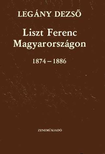 Libri Antikvár Könyv: Liszt Ferenc Magyarországon 1874-1886 (Legány Dezső)  - 1986, 2990Ft