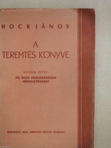 Hock János - A teremtés könyve (Második kötet: Az élet fejlődésének részletezései)