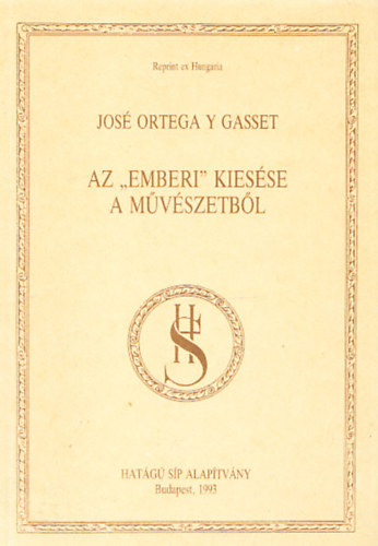 José Ortega Y Gasset - Az "emberi" kiesése a művészetből (Reprint ex Hungaria)